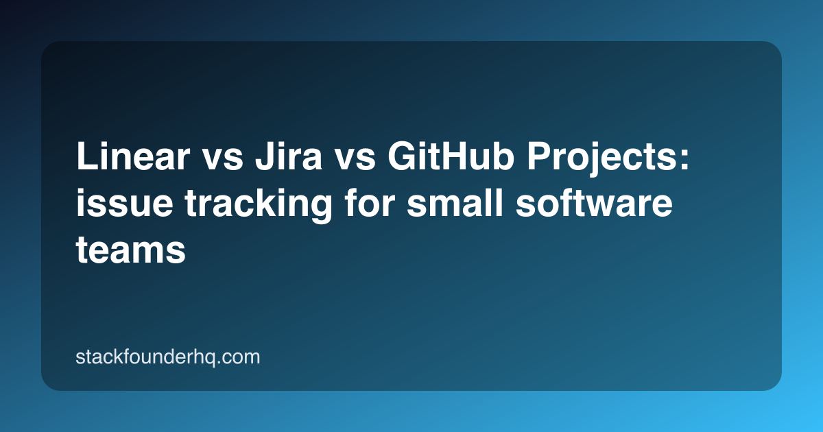 Linear vs Jira vs GitHub Projects: issue tracking for small software teams